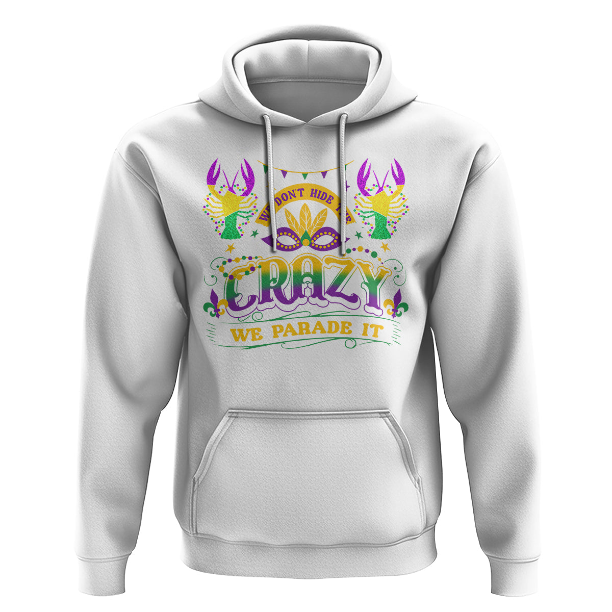 Mardi Gras Hoodie We Don't Hide The Crazy We Parade It Down The Street - Wonder Print Shop