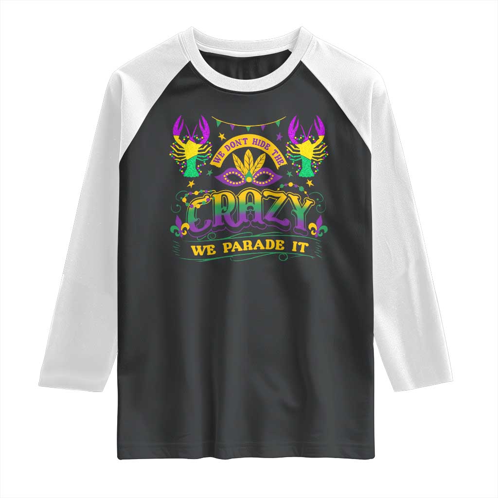 Mardi Gras Raglan Shirt We Don't Hide The Crazy We Parade It Down The Street