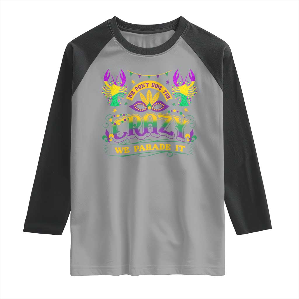 Mardi Gras Raglan Shirt We Don't Hide The Crazy We Parade It Down The Street