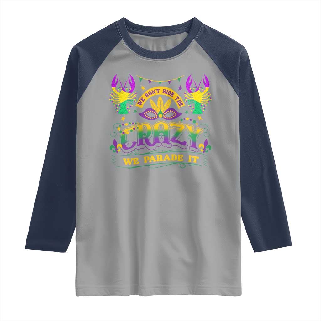 Mardi Gras Raglan Shirt We Don't Hide The Crazy We Parade It Down The Street