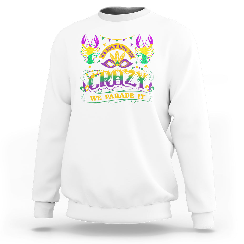 Mardi Gras Sweatshirt We Don't Hide The Crazy We Parade It Down The Street - Wonder Print Shop