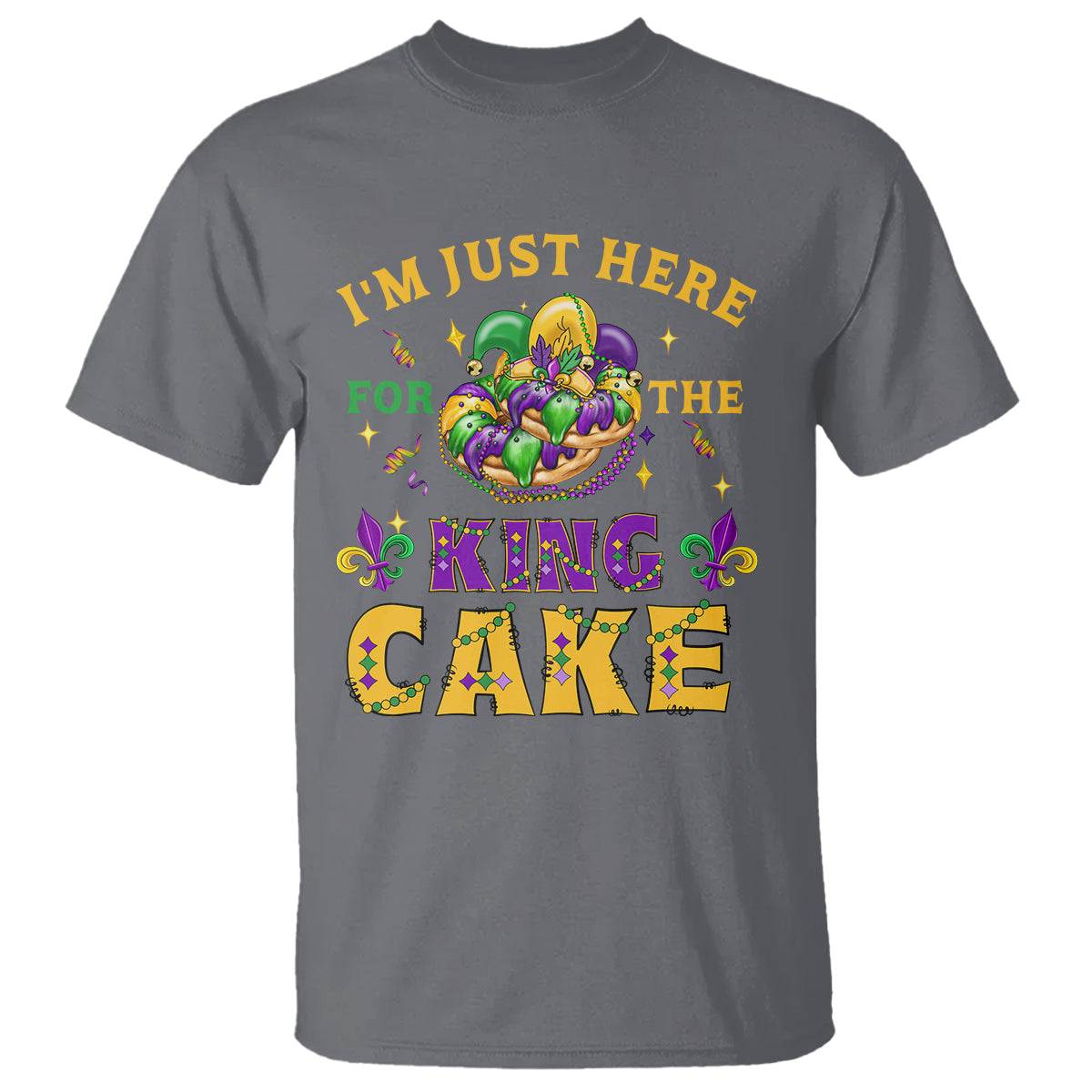 Funny Mardi Gras T Shirt I'm Just Here For The King Cake - Wonder Print Shop