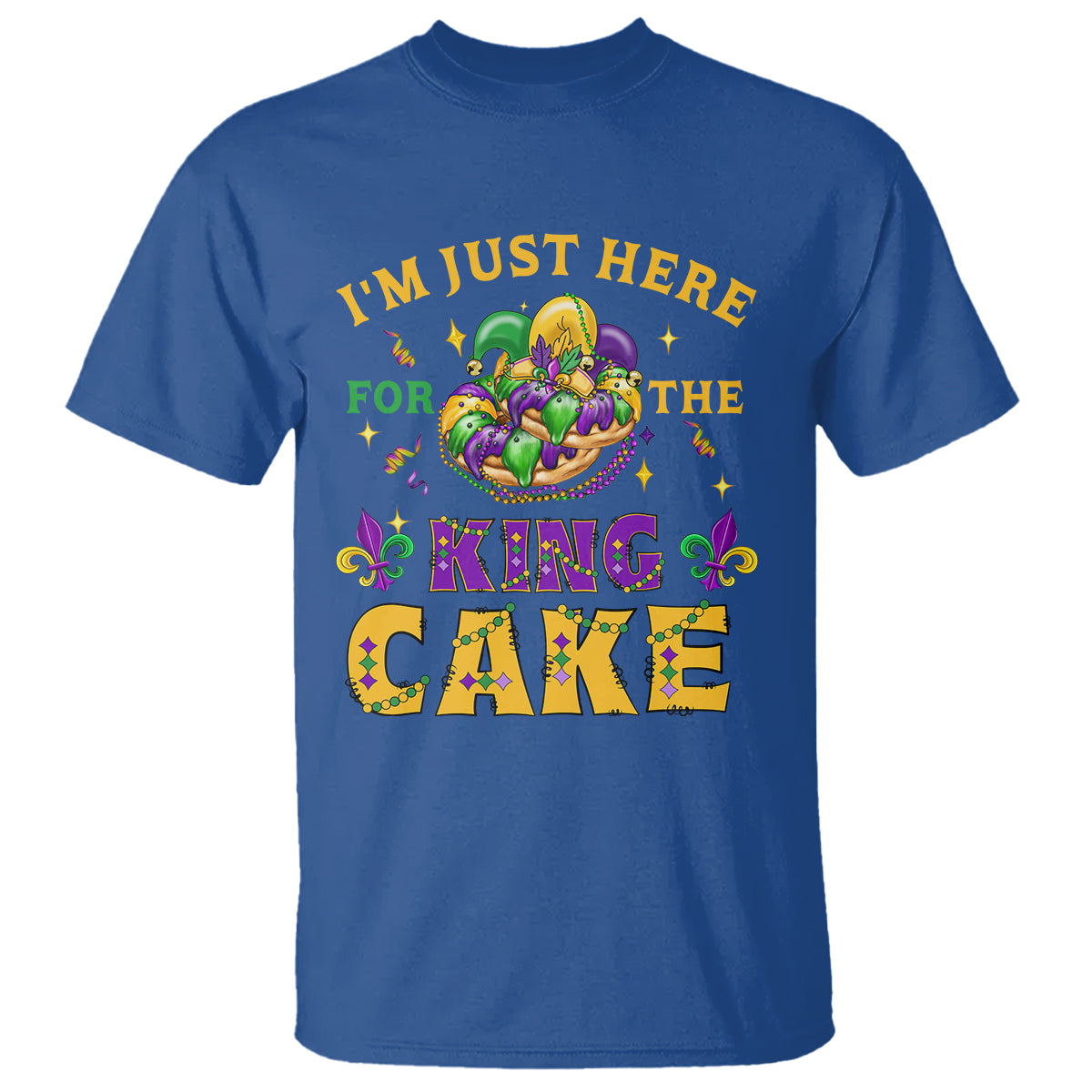 Funny Mardi Gras T Shirt I'm Just Here For The King Cake - Wonder Print Shop