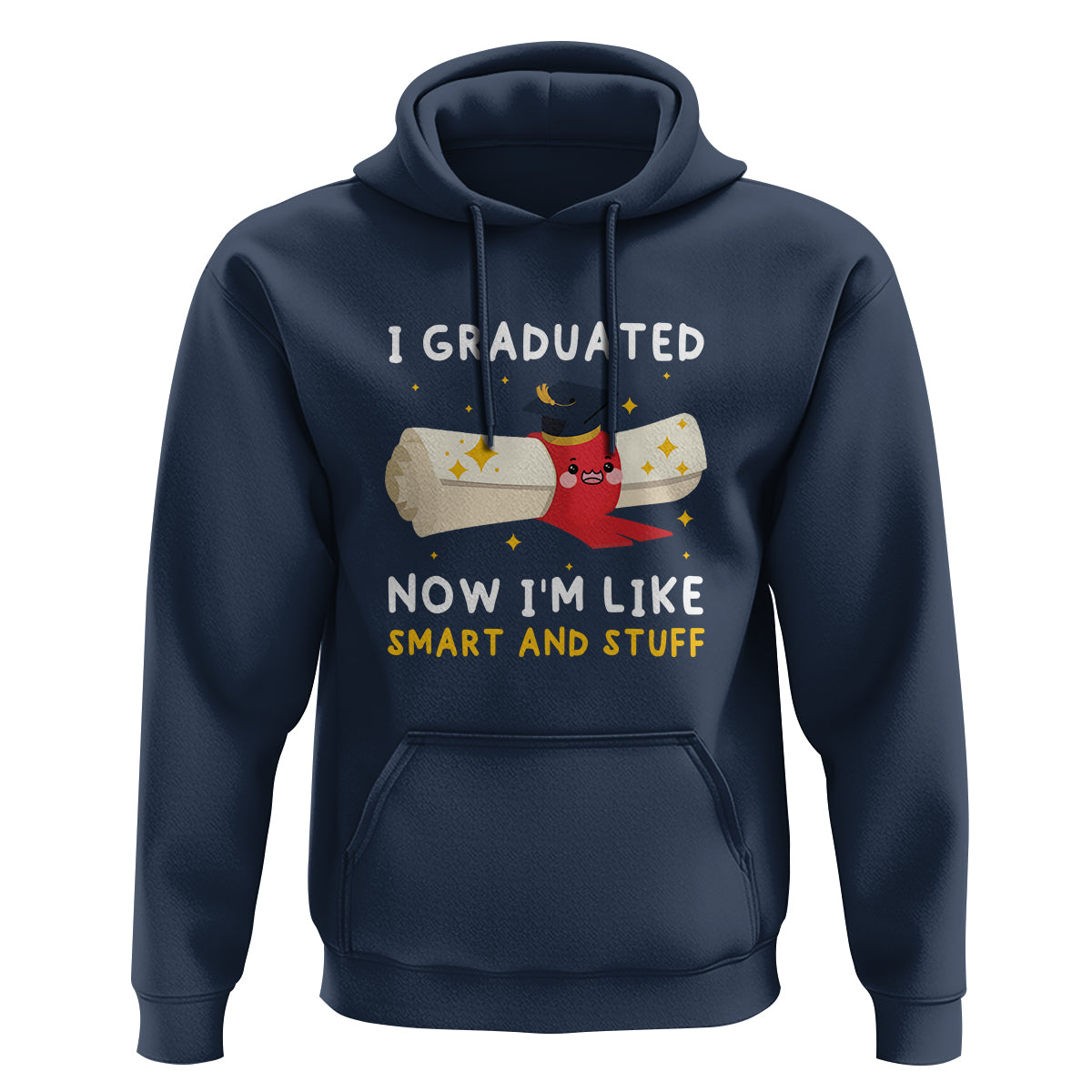 Graduation Hoodie I Graduated Now I'm Like Smart And Stuff - Wonder Print Shop