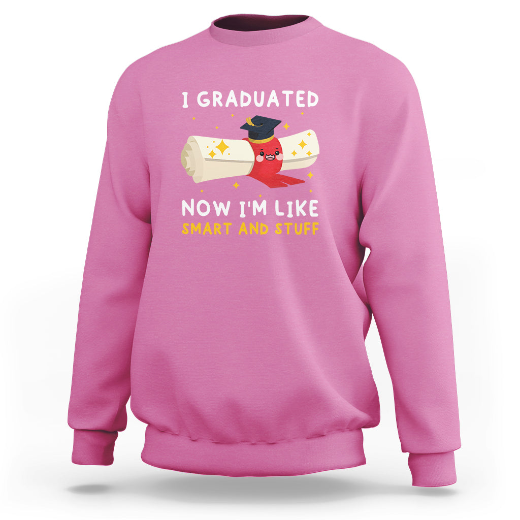 Graduation Sweatshirt I Graduated Now I'm Like Smart And Stuff - Wonder Print Shop