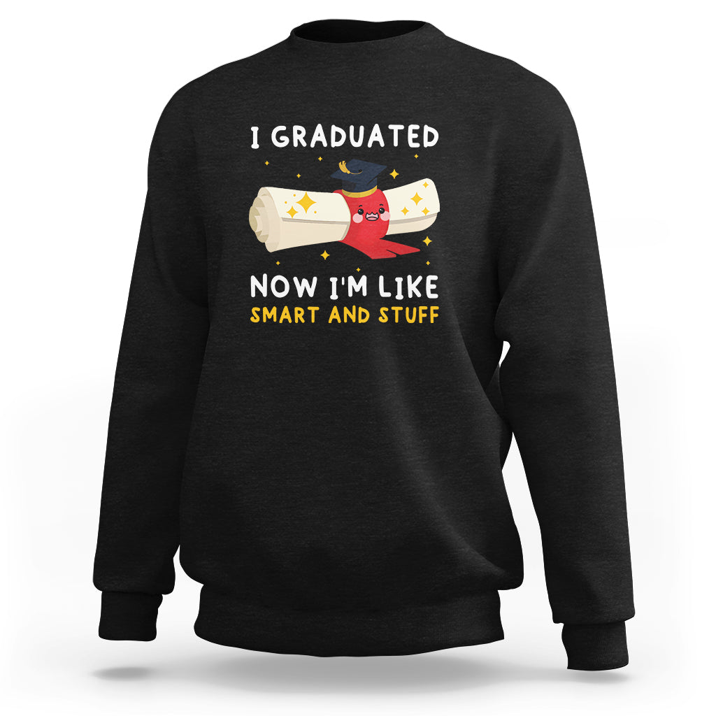 Graduation Sweatshirt I Graduated Now I'm Like Smart And Stuff - Wonder Print Shop