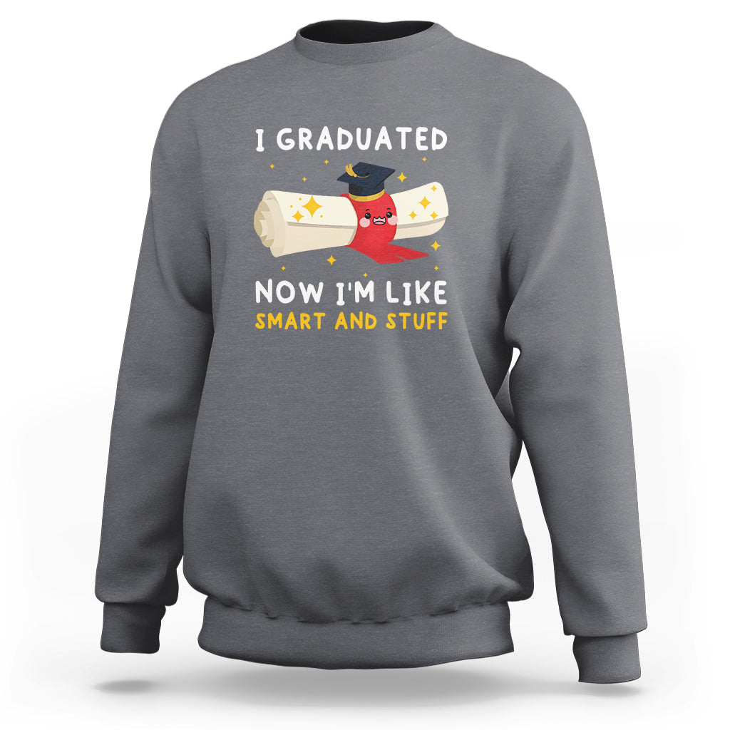 Graduation Sweatshirt I Graduated Now I'm Like Smart And Stuff - Wonder Print Shop