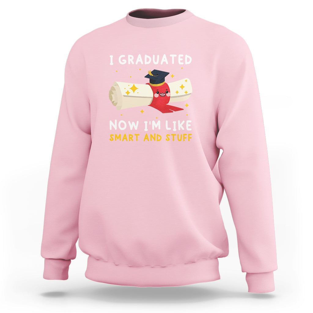 Graduation Sweatshirt I Graduated Now I'm Like Smart And Stuff - Wonder Print Shop