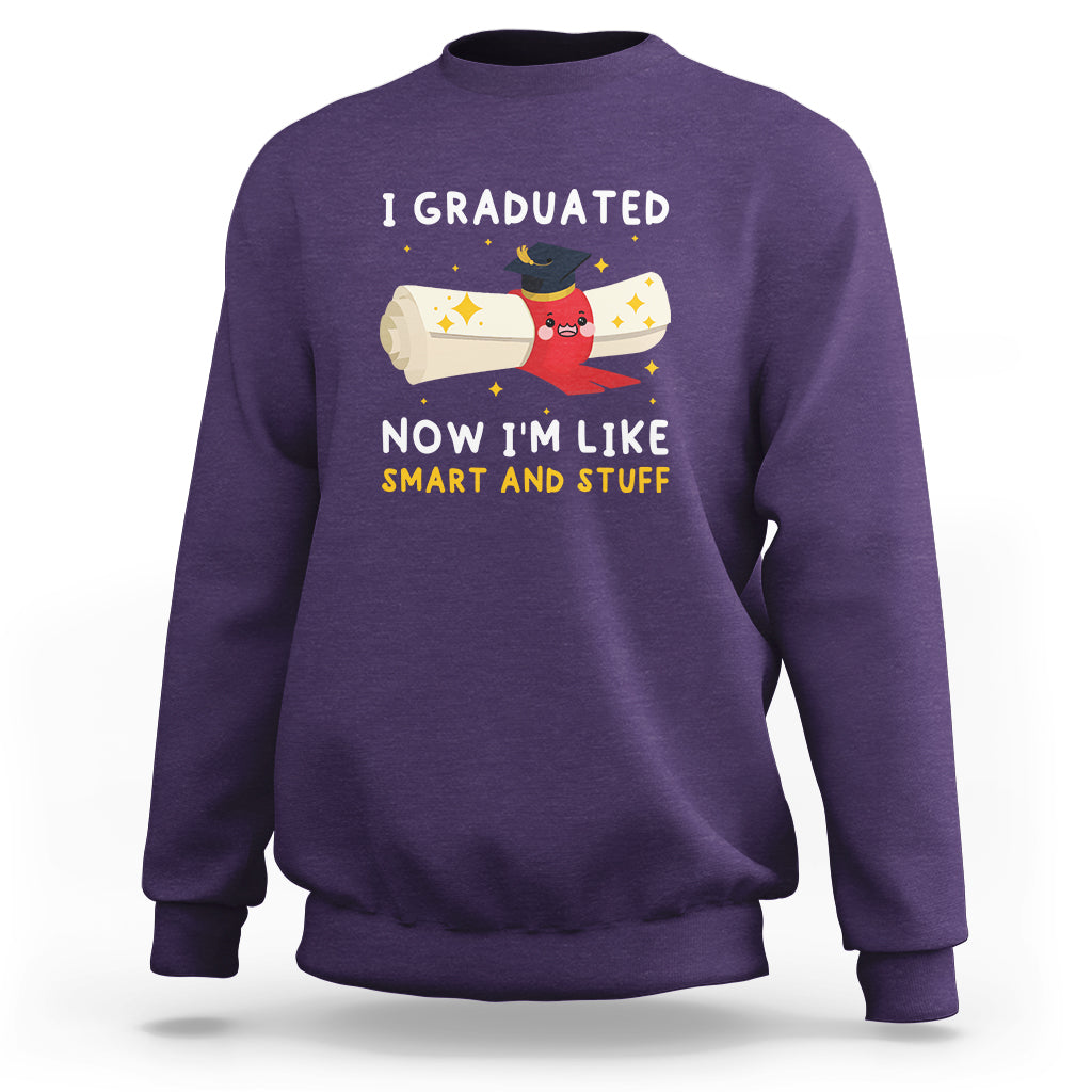 Graduation Sweatshirt I Graduated Now I'm Like Smart And Stuff - Wonder Print Shop