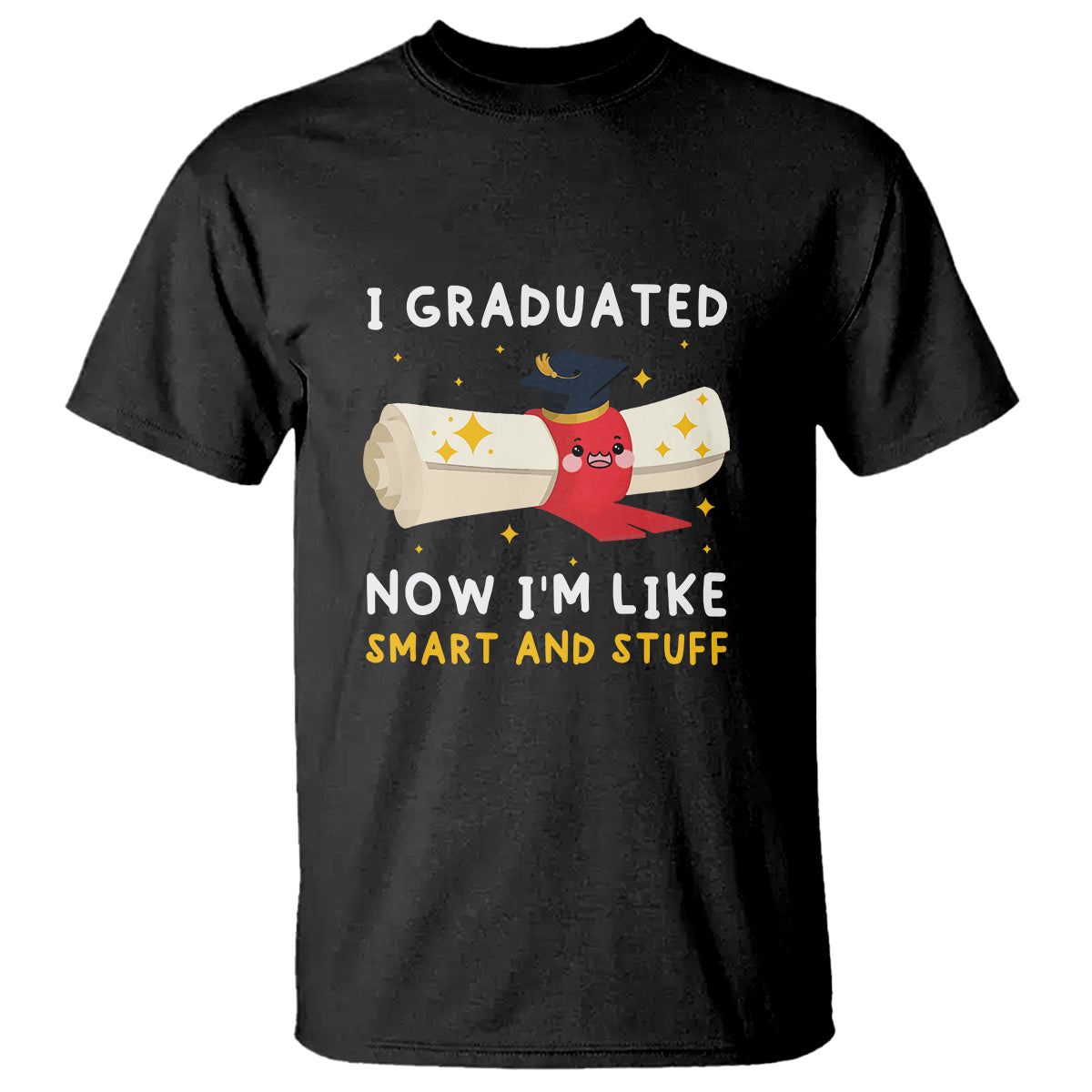 Graduation T Shirt I Graduated Now I'm Like Smart And Stuff - Wonder Print Shop