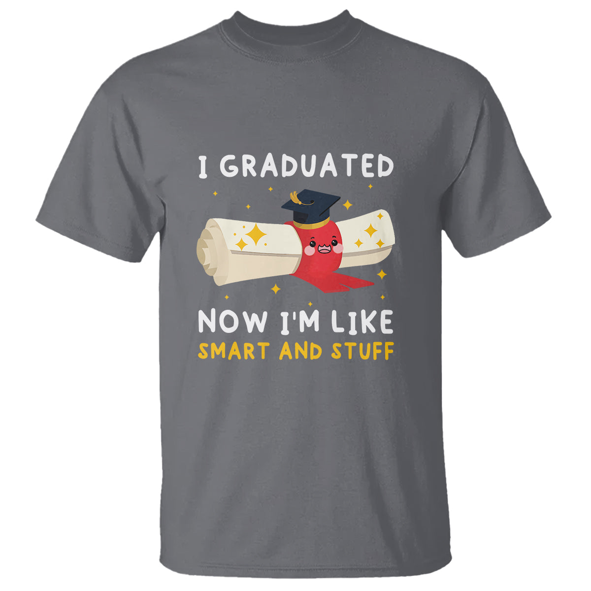 Graduation T Shirt I Graduated Now I'm Like Smart And Stuff - Wonder Print Shop