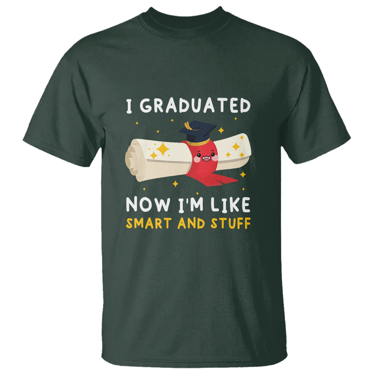 Graduation T Shirt I Graduated Now I'm Like Smart And Stuff - Wonder Print Shop