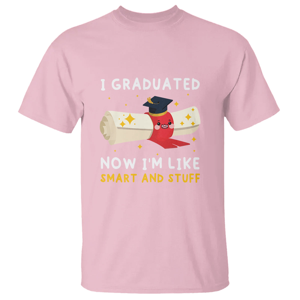 Graduation T Shirt I Graduated Now I'm Like Smart And Stuff - Wonder Print Shop