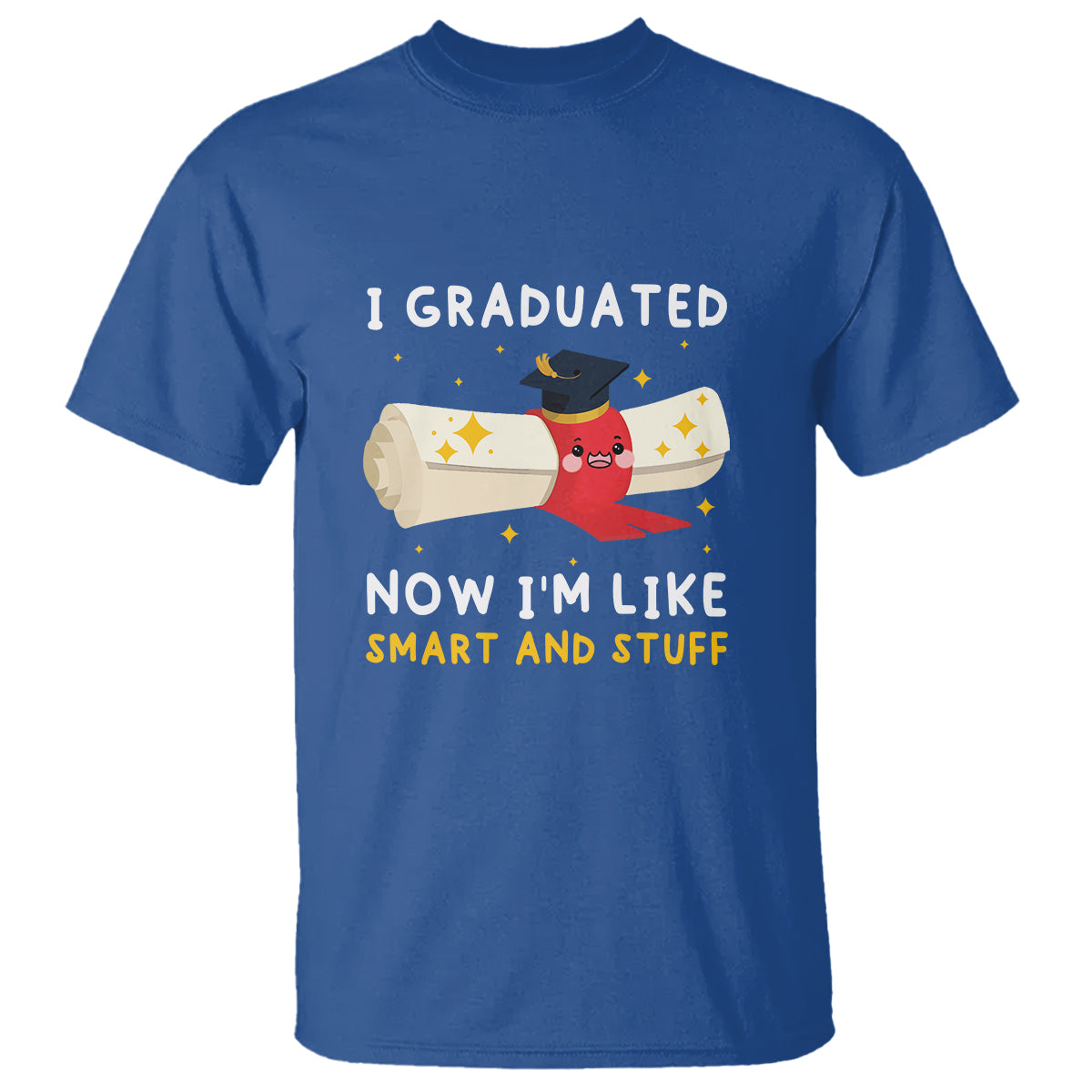Graduation T Shirt I Graduated Now I'm Like Smart And Stuff - Wonder Print Shop