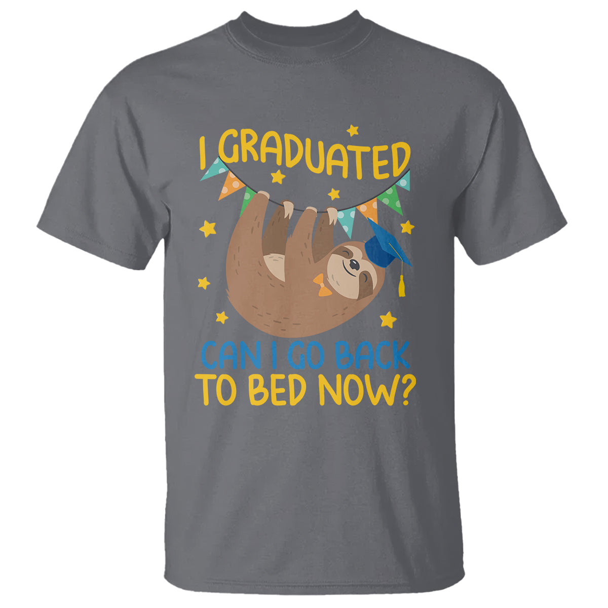 Funny Graduation T Shirt I Graduated Can I Go Back To Bed Now Sloth - Wonder Print Shop