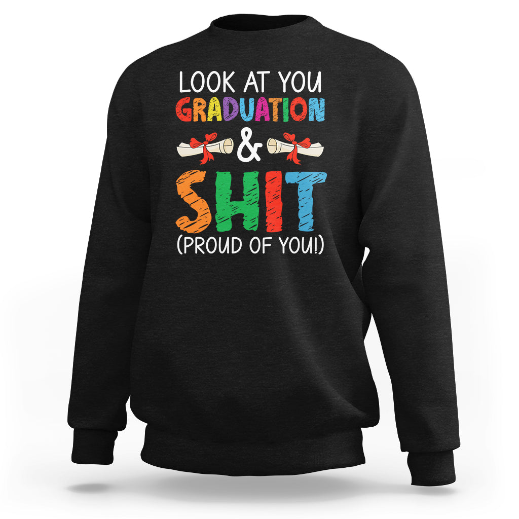 Graduation Sweatshirt Look At You Graduating And Shit Proud Of You - Wonder Print Shop