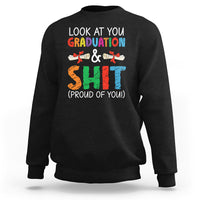 Graduation Sweatshirt Look At You Graduating And Shit Proud Of You - Wonder Print Shop