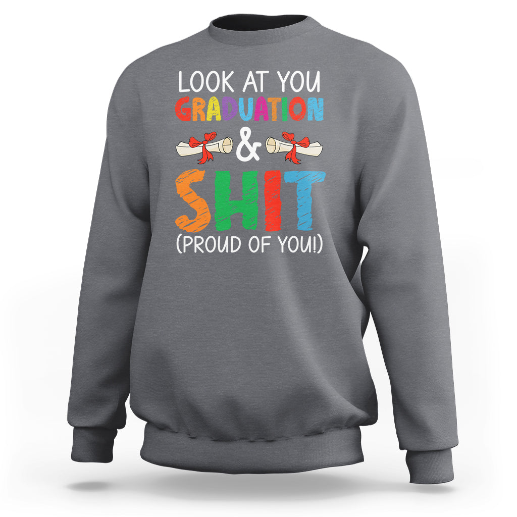 Graduation Sweatshirt Look At You Graduating And Shit Proud Of You - Wonder Print Shop