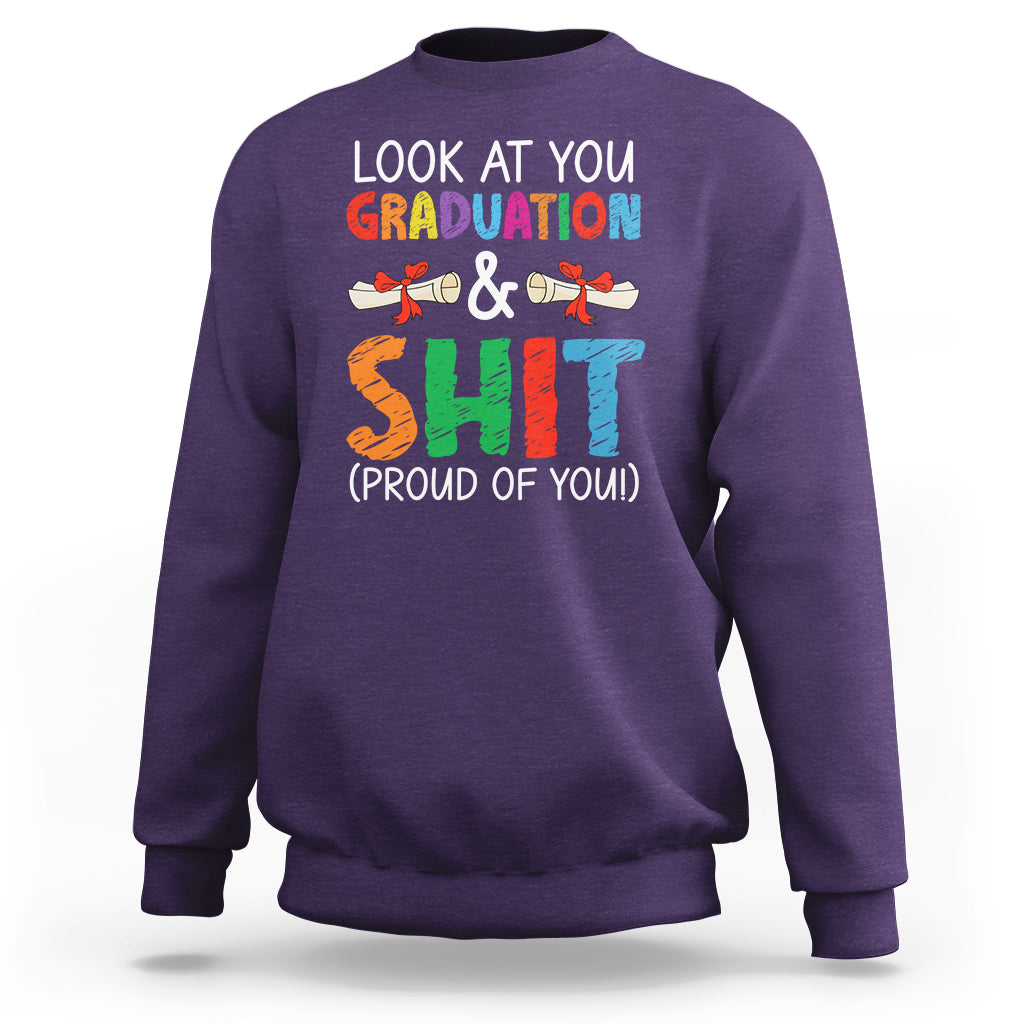 Graduation Sweatshirt Look At You Graduating And Shit Proud Of You - Wonder Print Shop