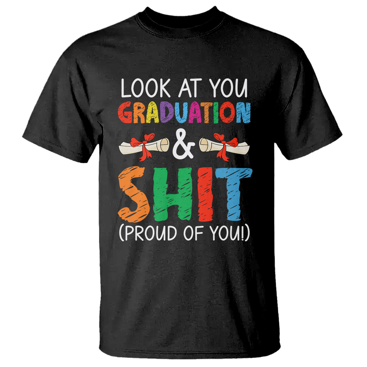 Graduation T Shirt Look At You Graduating And Shit Proud Of You - Wonder Print Shop