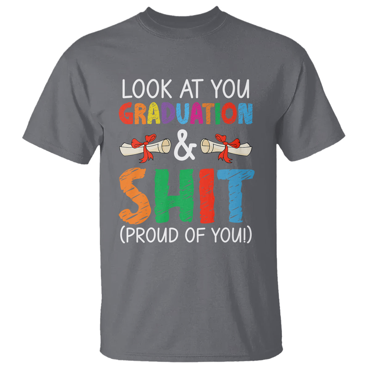 Graduation T Shirt Look At You Graduating And Shit Proud Of You - Wonder Print Shop