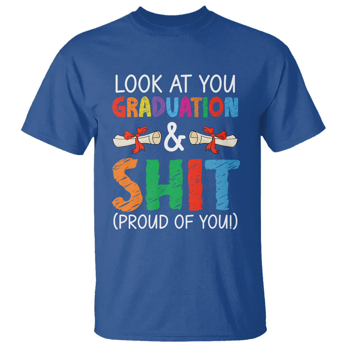 Graduation T Shirt Look At You Graduating And Shit Proud Of You - Wonder Print Shop