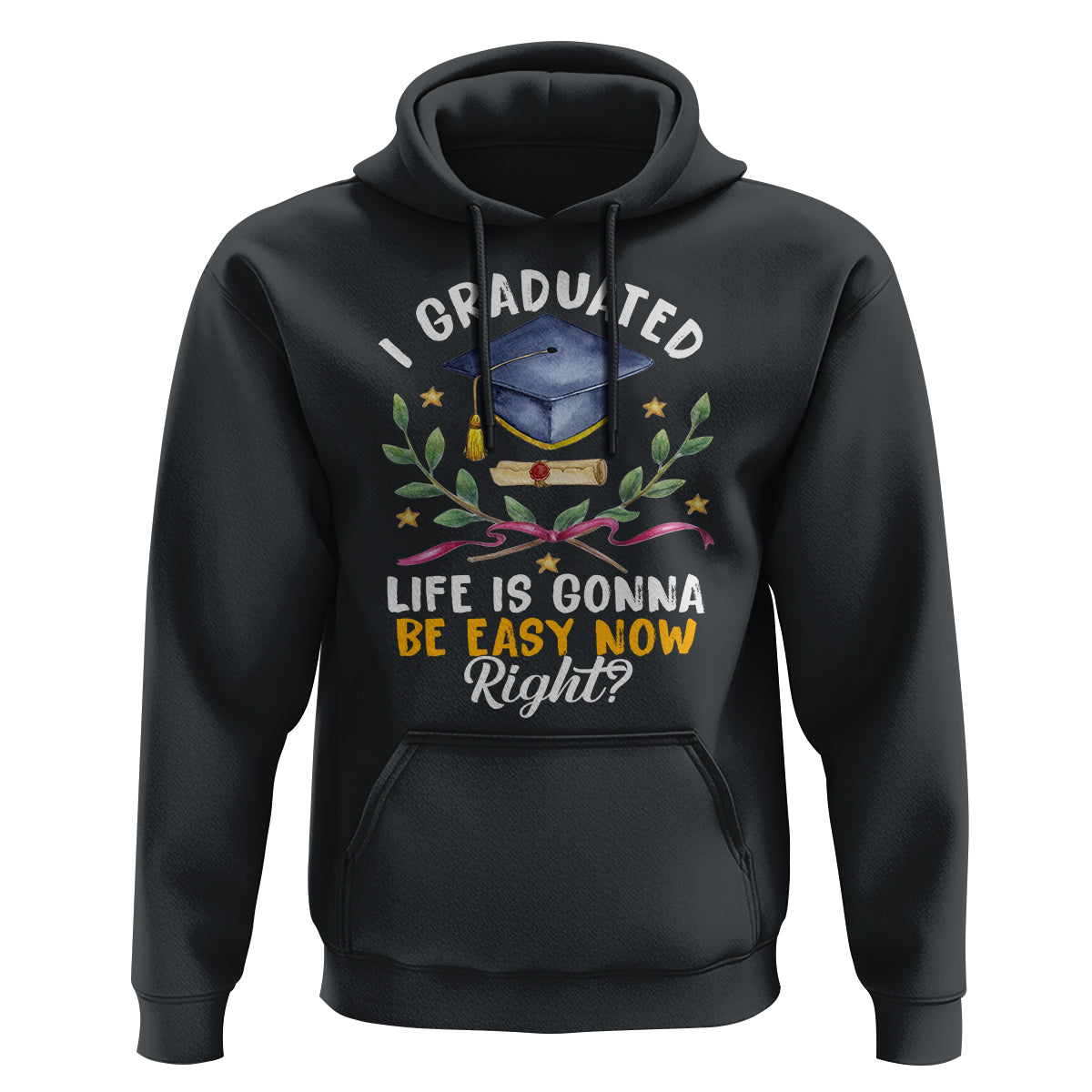 Graduation Hoodie I Graduated Life Is Gonna Be Easy Now Right? - Wonder Print Shop