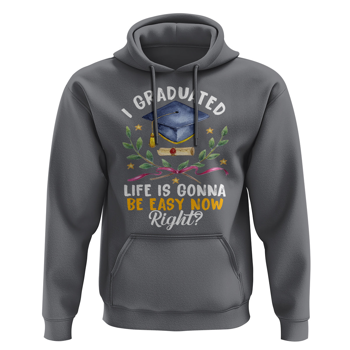 Graduation Hoodie I Graduated Life Is Gonna Be Easy Now Right? - Wonder Print Shop