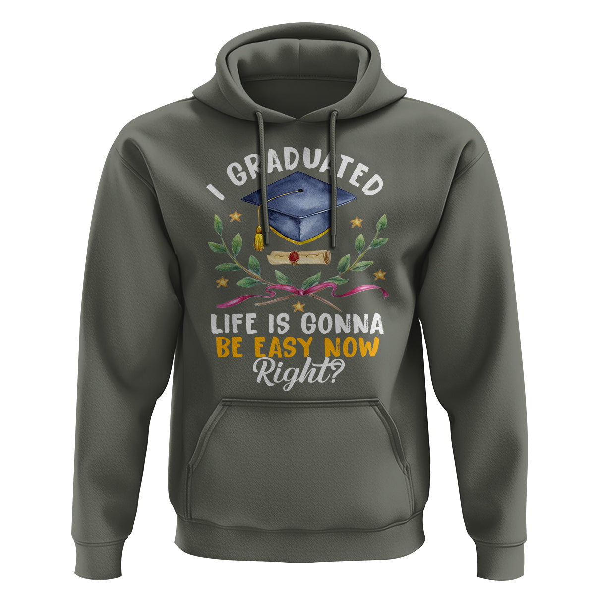 Graduation Hoodie I Graduated Life Is Gonna Be Easy Now Right? - Wonder Print Shop