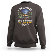 Graduation Sweatshirt I Graduated Life Is Gonna Be Easy Now Right? - Wonder Print Shop