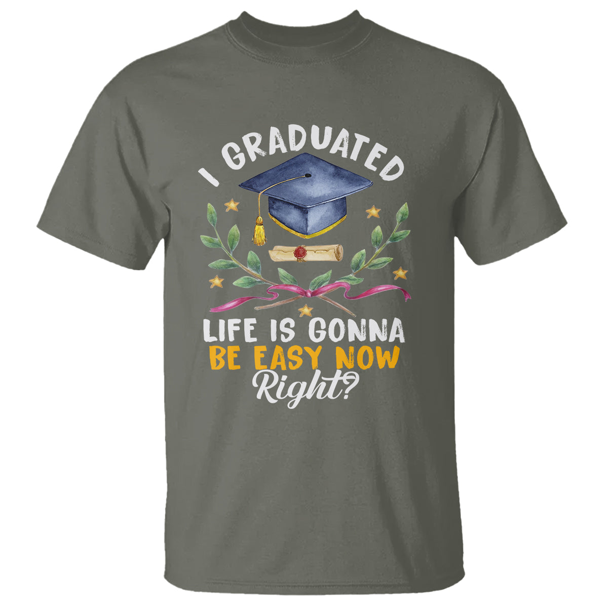 Graduation T Shirt I Graduated Life Is Gonna Be Easy Now Right? - Wonder Print Shop