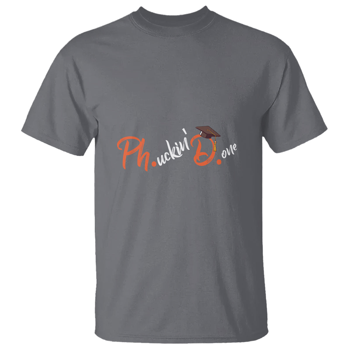 Ph.D. Graduation T Shirt Phucking Done PhD - Wonder Print Shop