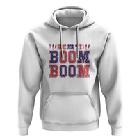 4th Of July Hoodie Here For The Boom Patriotic Independence Day - Wonder Print Shop