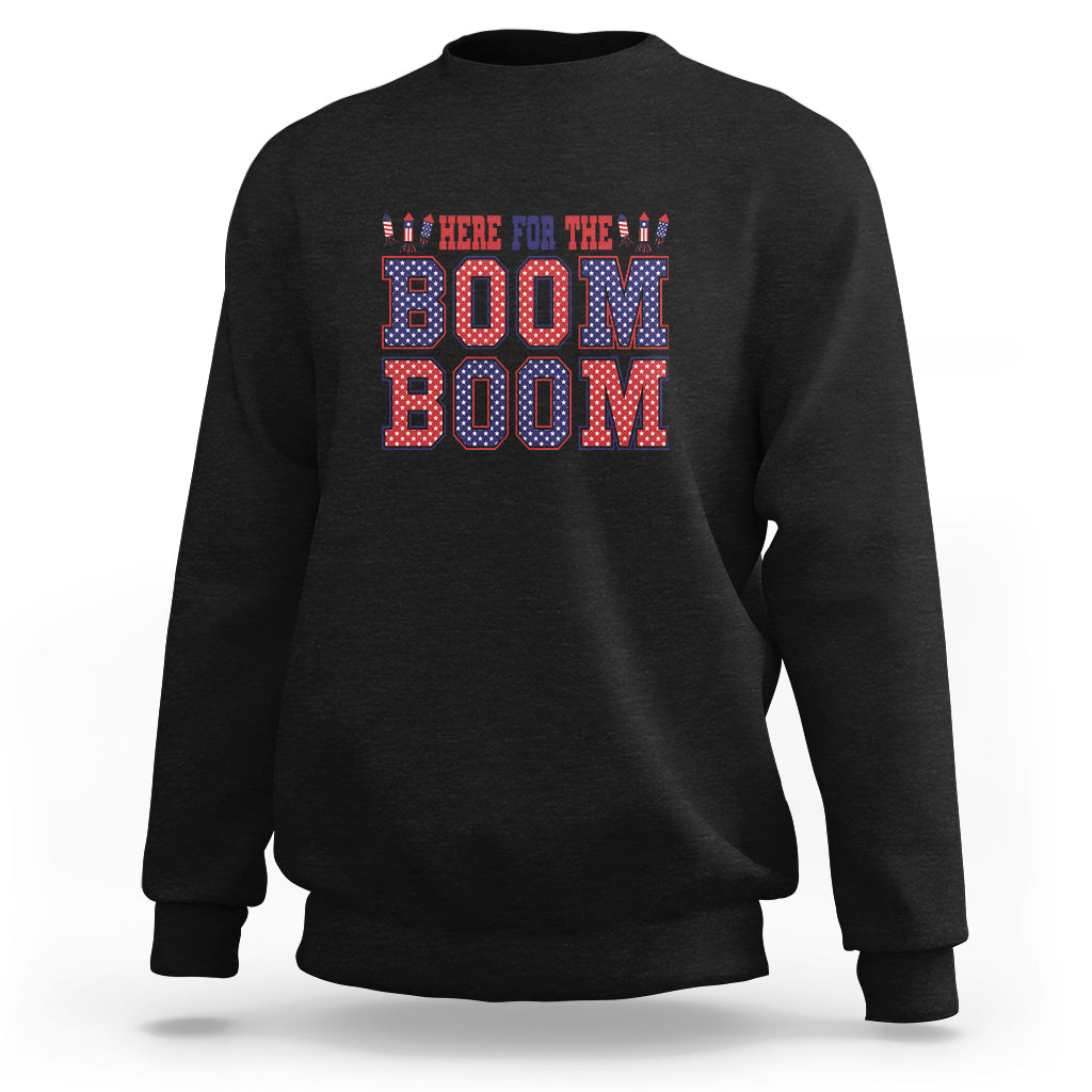 4th Of July Sweatshirt Here For The Boom Patriotic Independence Day - Wonder Print Shop