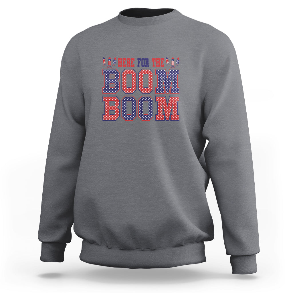 4th Of July Sweatshirt Here For The Boom Patriotic Independence Day - Wonder Print Shop