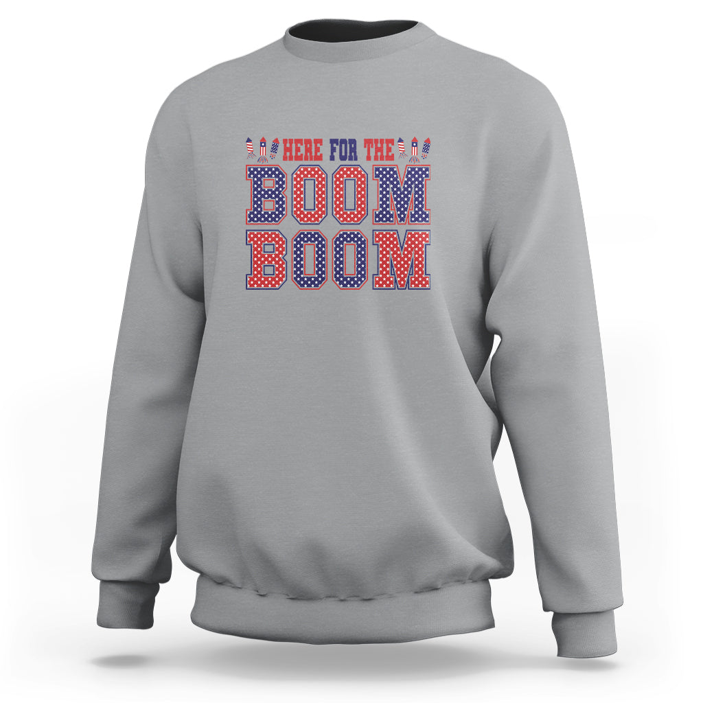 4th Of July Sweatshirt Here For The Boom Patriotic Independence Day - Wonder Print Shop