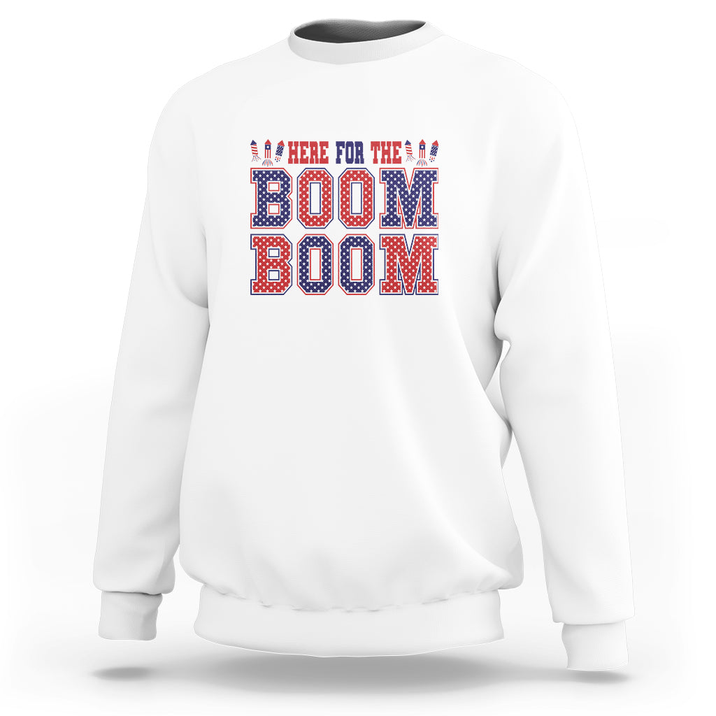 4th Of July Sweatshirt Here For The Boom Patriotic Independence Day - Wonder Print Shop