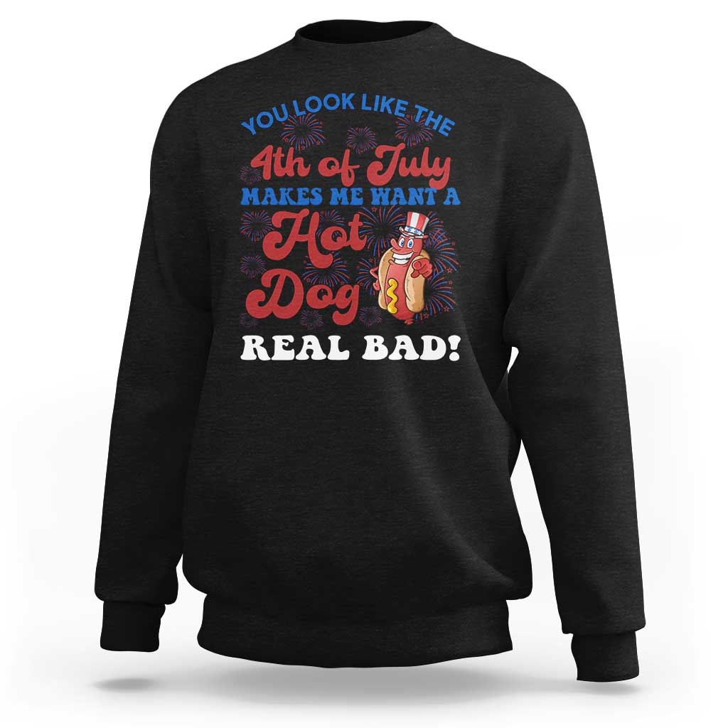 You Look Like The 4th Of July Funny Hot Dog Sweatshirt