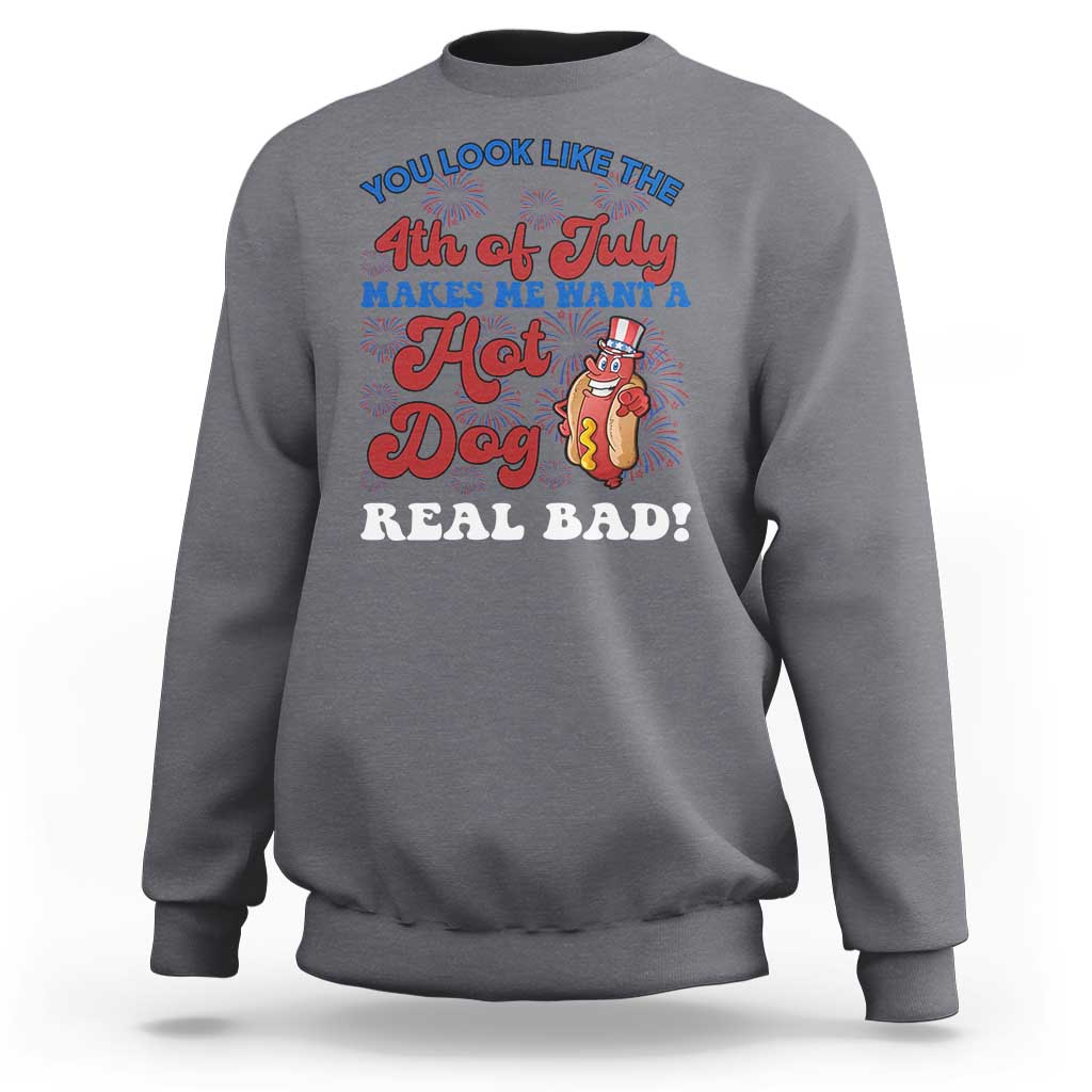 You Look Like The 4th Of July Funny Hot Dog Sweatshirt