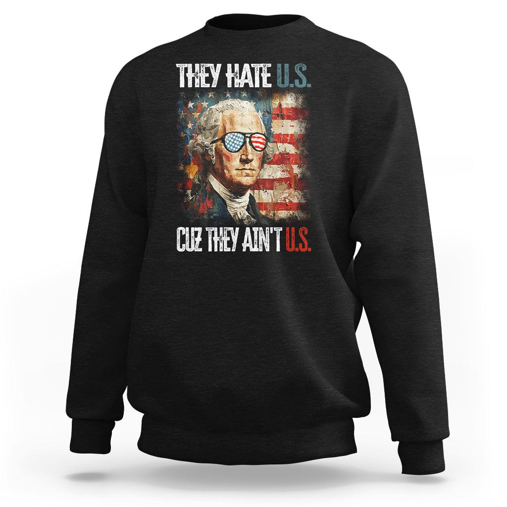 4th Of July Sweatshirt George Washington They Hate Us Cuz They Ain't Us - Wonder Print Shop
