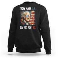 4th Of July Sweatshirt George Washington They Hate Us Cuz They Ain't Us - Wonder Print Shop