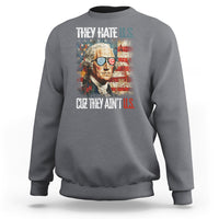 4th Of July Sweatshirt George Washington They Hate Us Cuz They Ain't Us - Wonder Print Shop