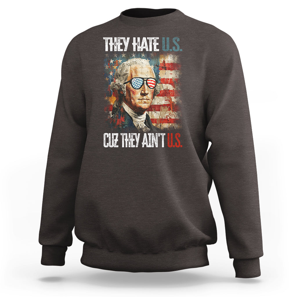 4th Of July Sweatshirt George Washington They Hate Us Cuz They Ain't Us - Wonder Print Shop