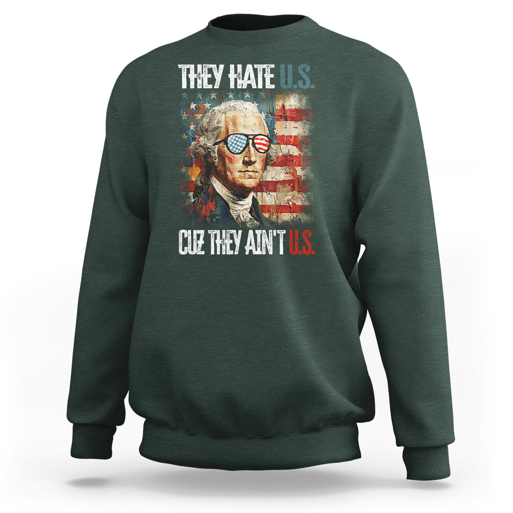 4th Of July Sweatshirt George Washington They Hate Us Cuz They Ain't Us - Wonder Print Shop