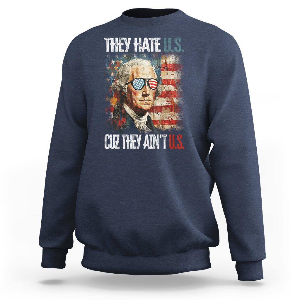 4th Of July Sweatshirt George Washington They Hate Us Cuz They Ain't Us - Wonder Print Shop