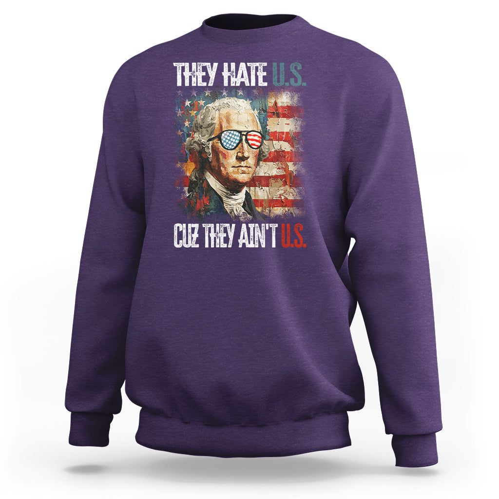 4th Of July Sweatshirt George Washington They Hate Us Cuz They Ain't Us - Wonder Print Shop