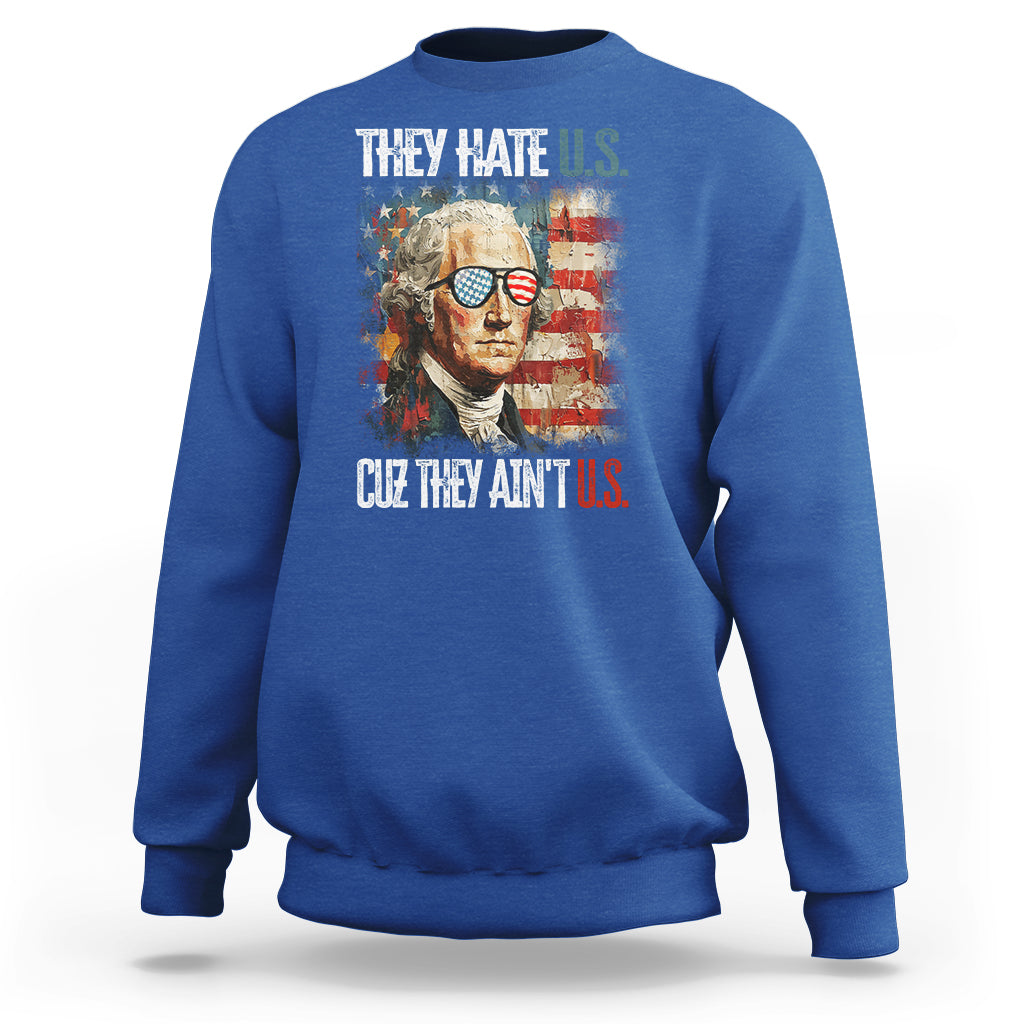 4th Of July Sweatshirt George Washington They Hate Us Cuz They Ain't Us - Wonder Print Shop
