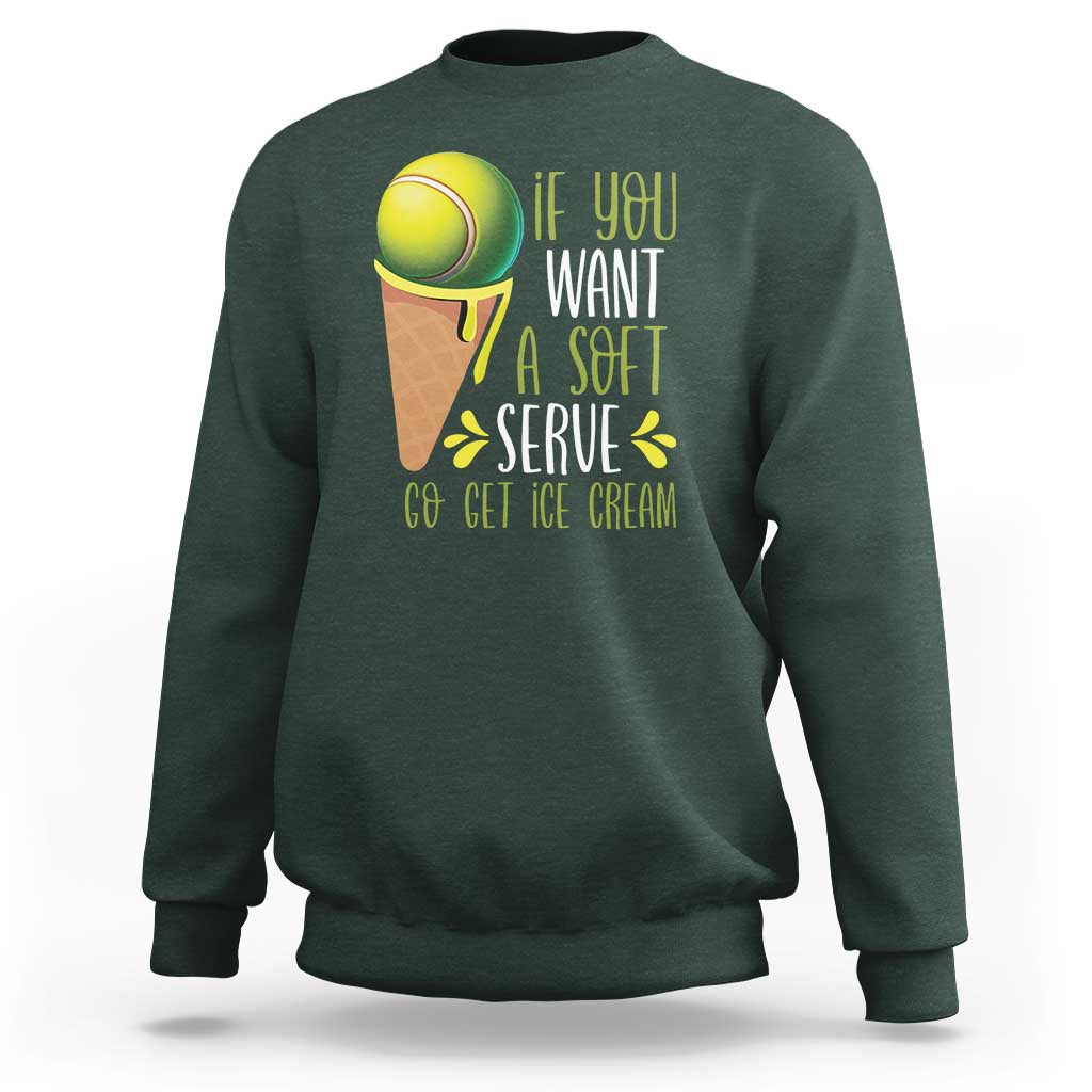 Funny Tennis Sweatshirt If You Wanted A Soft Serve Go Get Ice Cream - Wonder Print Shop