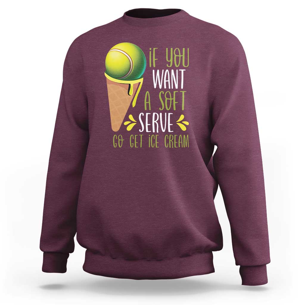 Funny Tennis Sweatshirt If You Wanted A Soft Serve Go Get Ice Cream - Wonder Print Shop