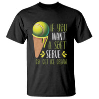 Funny Tennis T Shirt If You Wanted A Soft Serve Go Get Ice Cream - Wonder Print Shop